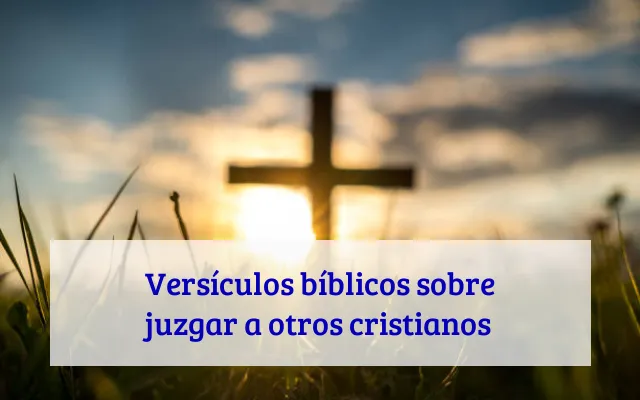 Versículos bíblicos sobre juzgar a otros cristianos