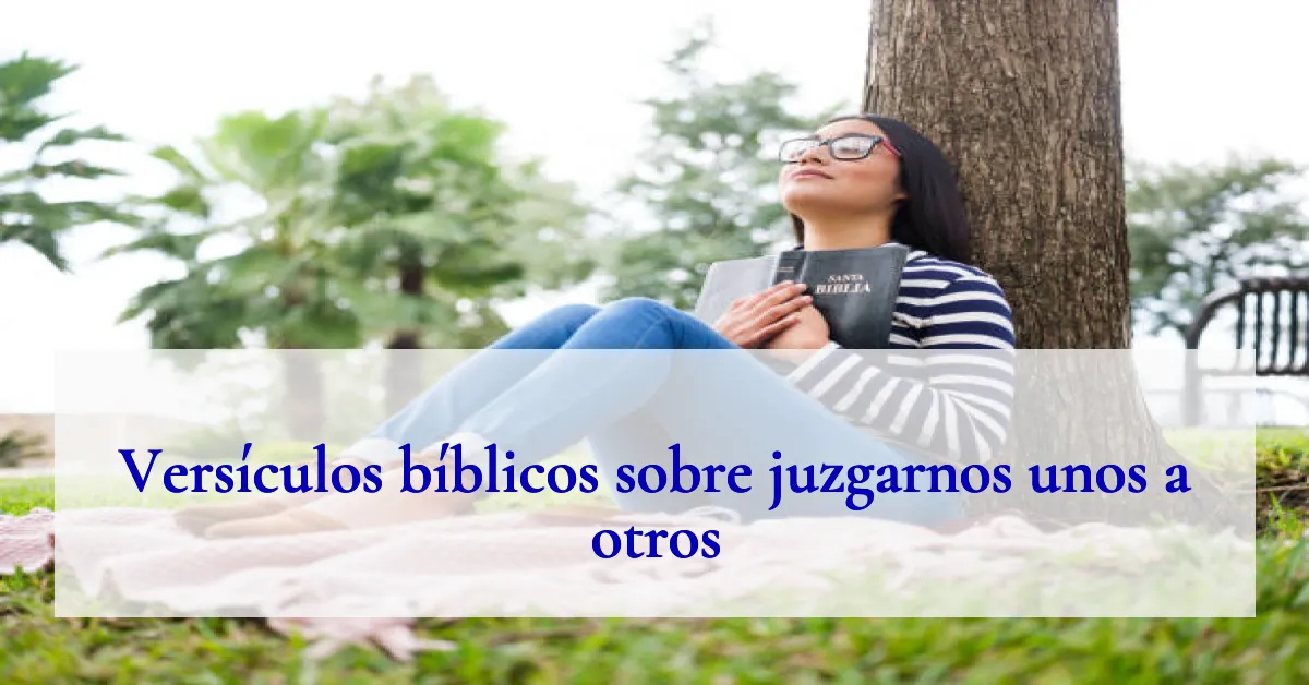 Versículos bíblicos sobre juzgarnos unos a otros