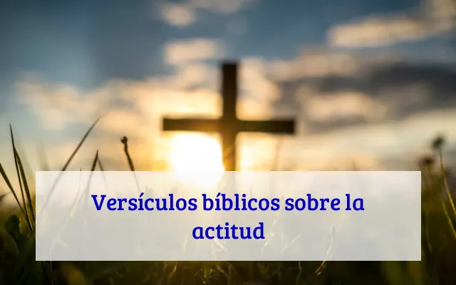 Versículos bíblicos sobre la actitud