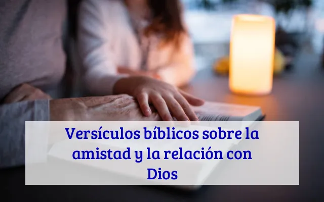 Versículos bíblicos sobre la amistad y la relación con Dios