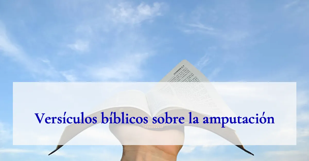 Versículos bíblicos sobre la amputación