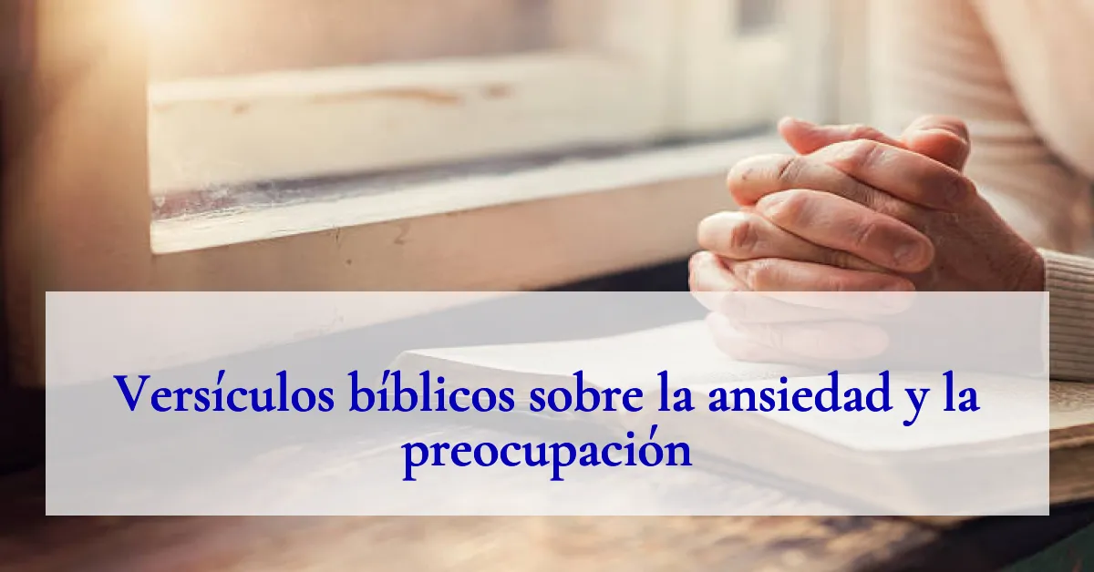 Versículos bíblicos sobre la ansiedad y la preocupación