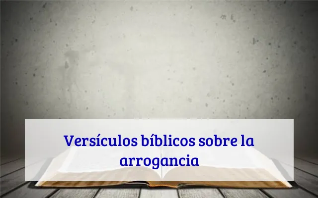 Versículos bíblicos sobre la arrogancia