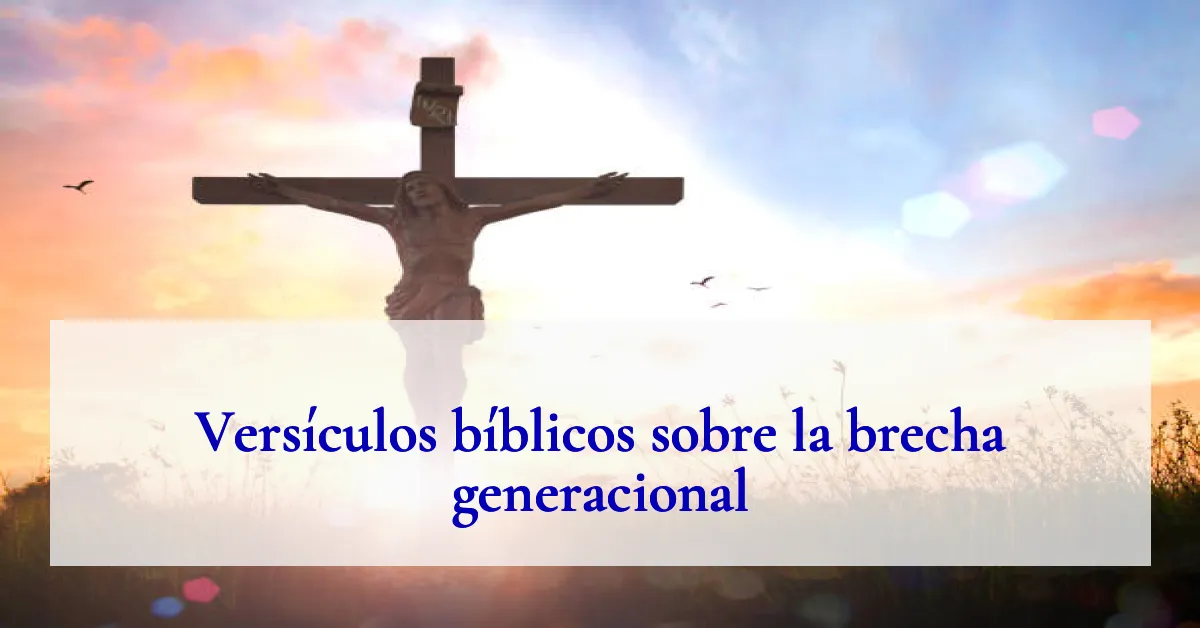 Versículos bíblicos sobre la brecha generacional