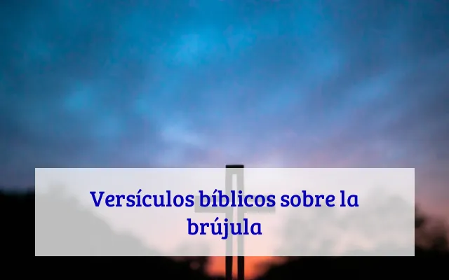 Versículos bíblicos sobre la brújula