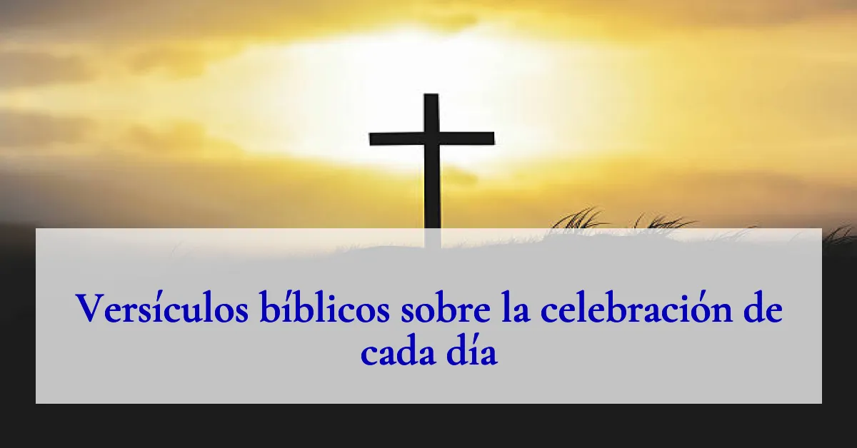 Versículos bíblicos sobre la celebración de cada día