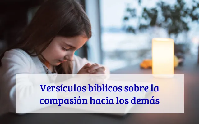 Versículos bíblicos sobre la compasión hacia los demás