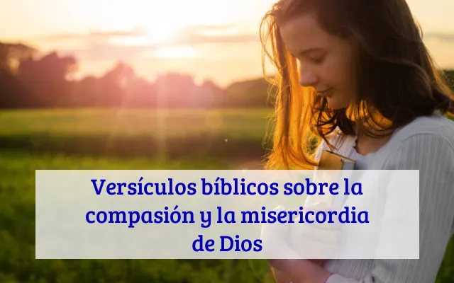 Versículos bíblicos sobre la compasión y la misericordia de Dios