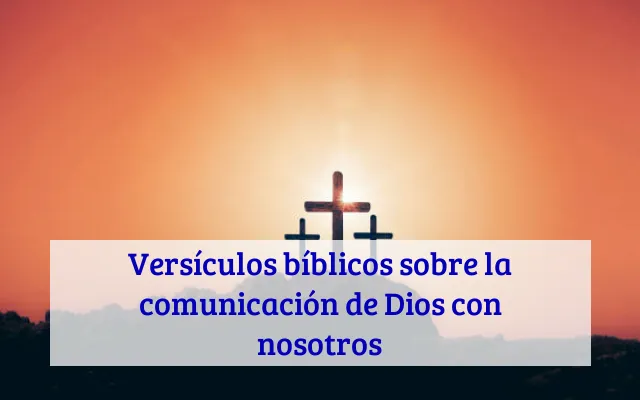 Versículos bíblicos sobre la comunicación de Dios con nosotros
