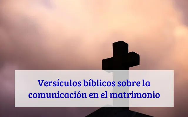 Versículos bíblicos sobre la comunicación en el matrimonio