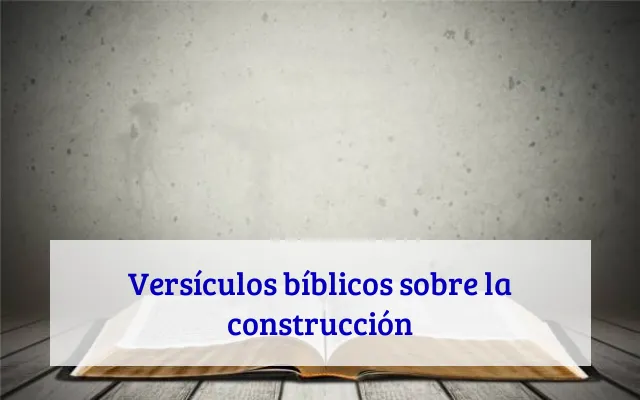 Versículos bíblicos sobre la construcción