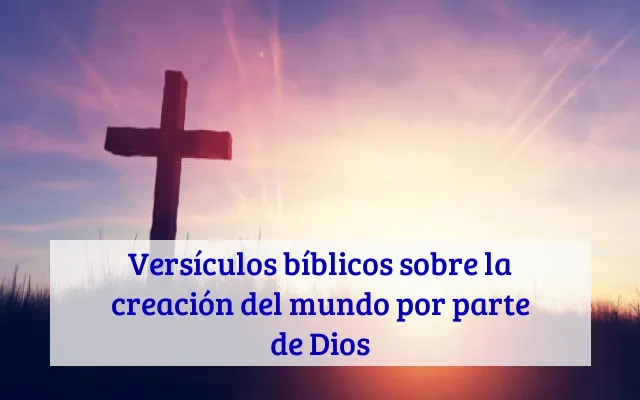 Versículos bíblicos sobre la creación del mundo por parte de Dios