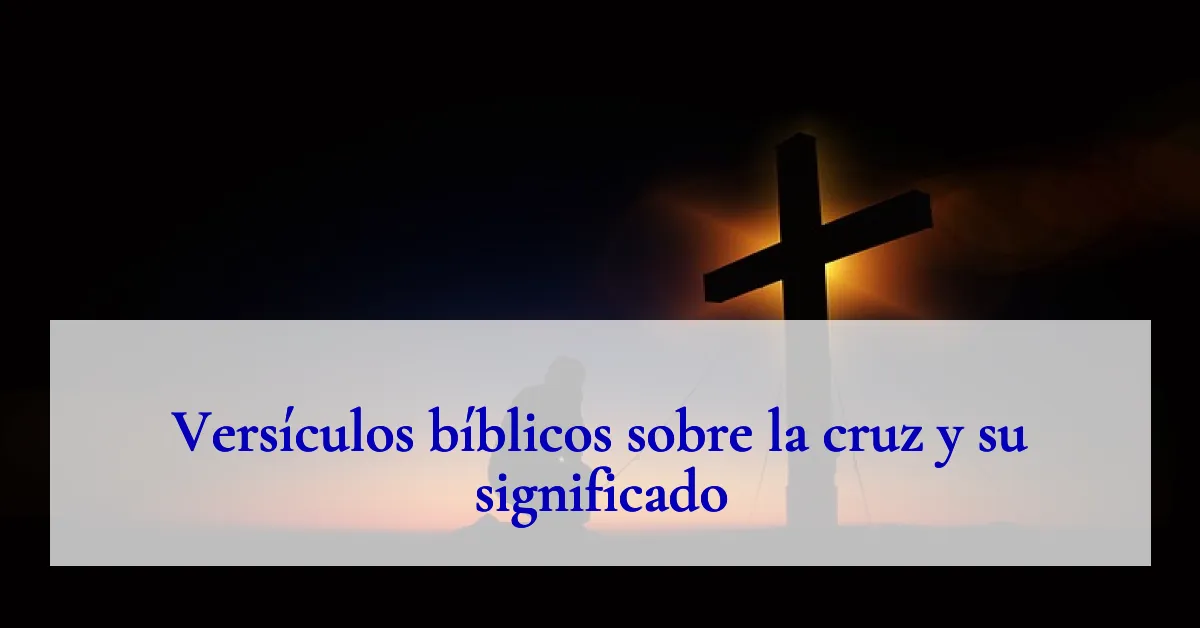 Versículos bíblicos sobre la cruz y su significado