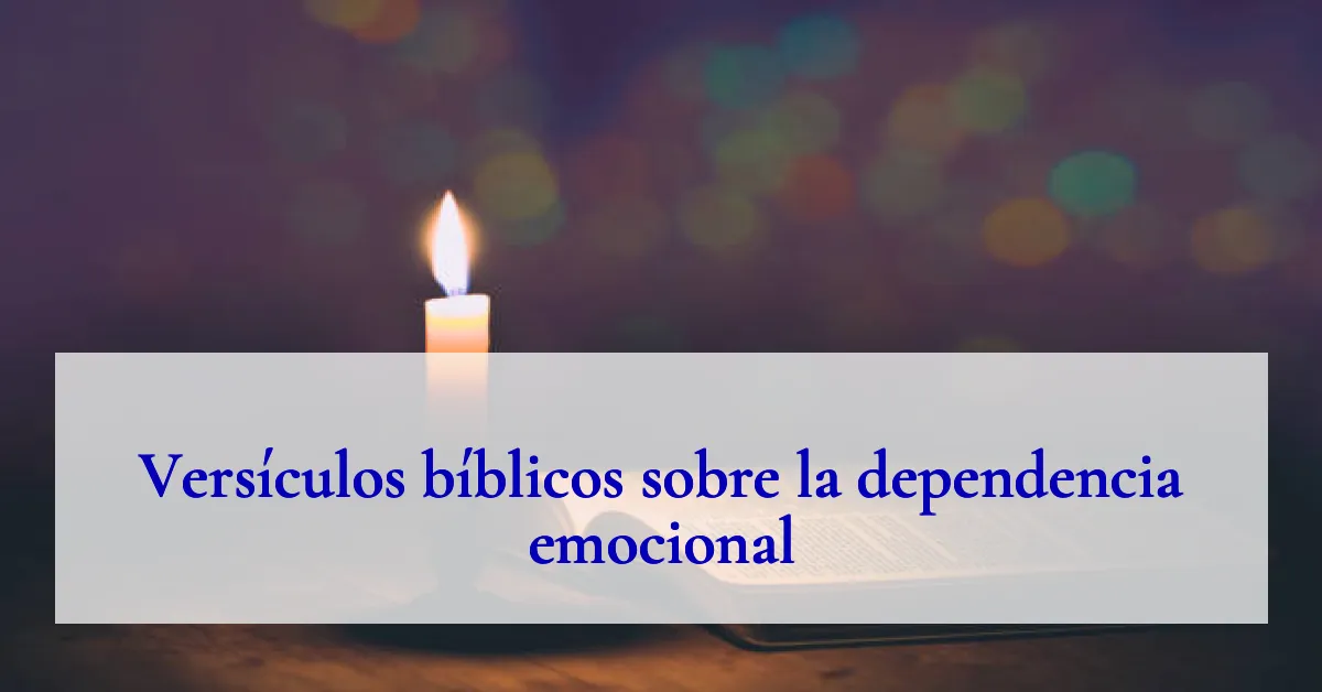 Versículos bíblicos sobre la dependencia emocional