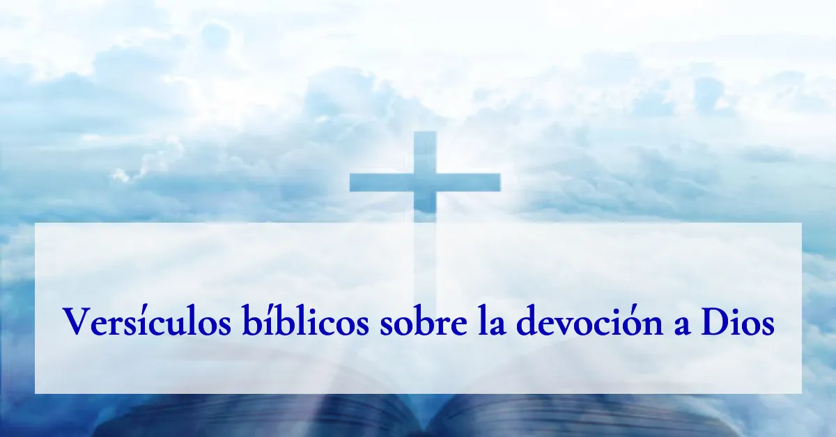 Versículos bíblicos sobre la devoción a Dios