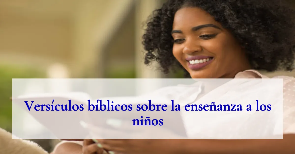 Versículos bíblicos sobre la enseñanza a los niños