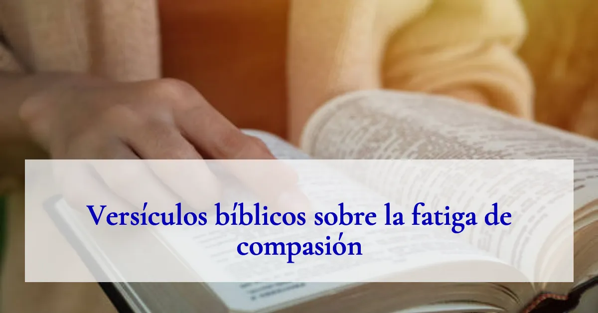 Versículos bíblicos sobre la fatiga de compasión