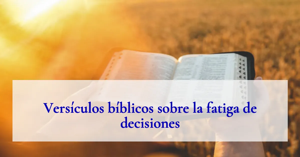 Versículos bíblicos sobre la fatiga de decisiones