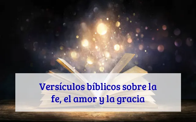 Versículos bíblicos sobre la fe, el amor y la gracia