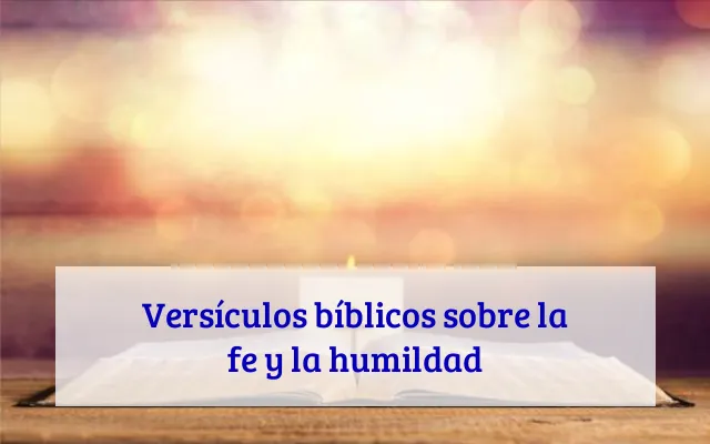 Versículos bíblicos sobre la fe y la humildad