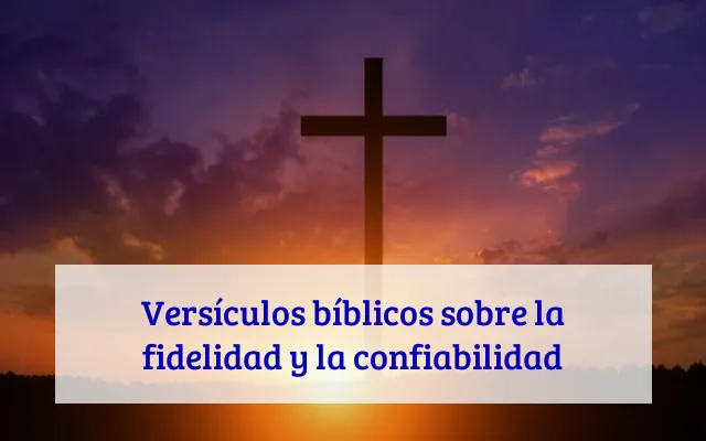 Versículos bíblicos sobre la fidelidad y la confiabilidad