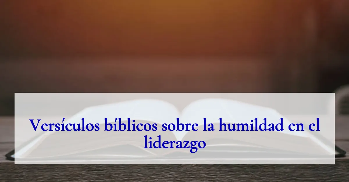 Versículos bíblicos sobre la humildad en el liderazgo