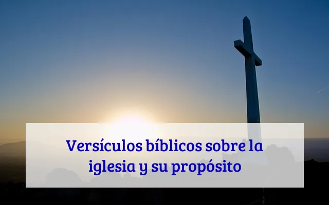 Versículos bíblicos sobre la iglesia y su propósito