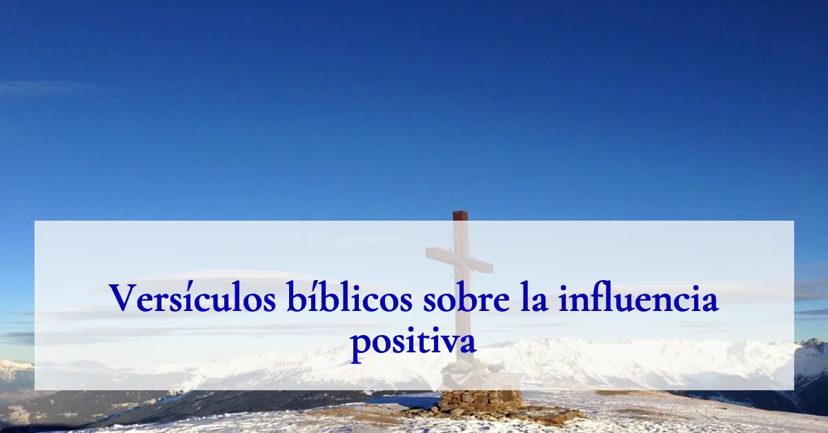 Versículos bíblicos sobre la influencia positiva