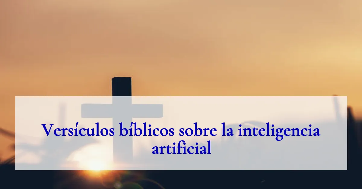Versículos bíblicos sobre la inteligencia artificial
