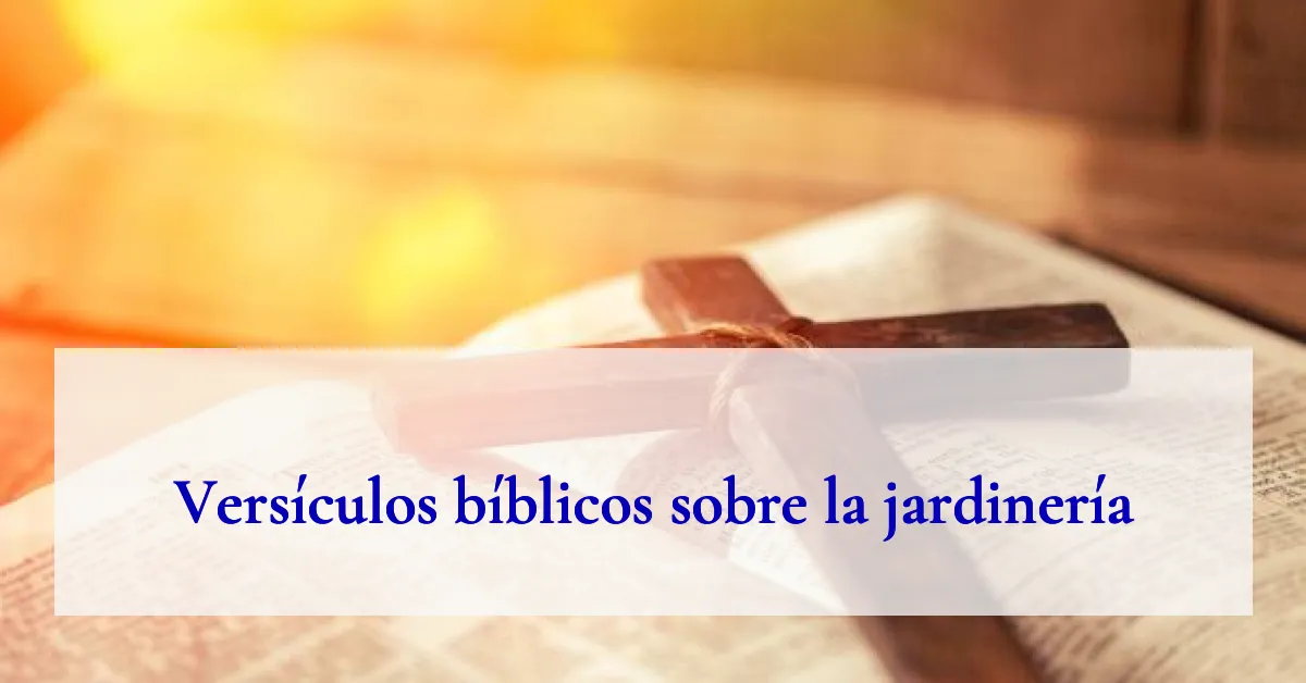 Versículos bíblicos sobre la jardinería