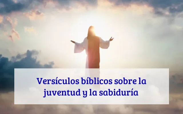 Versículos bíblicos sobre la juventud y la sabiduría