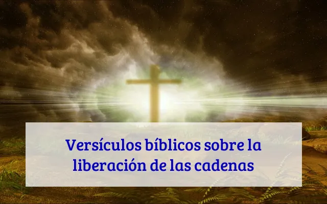 Versículos bíblicos sobre la liberación de las cadenas
