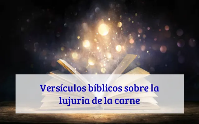 Versículos bíblicos sobre la lujuria de la carne