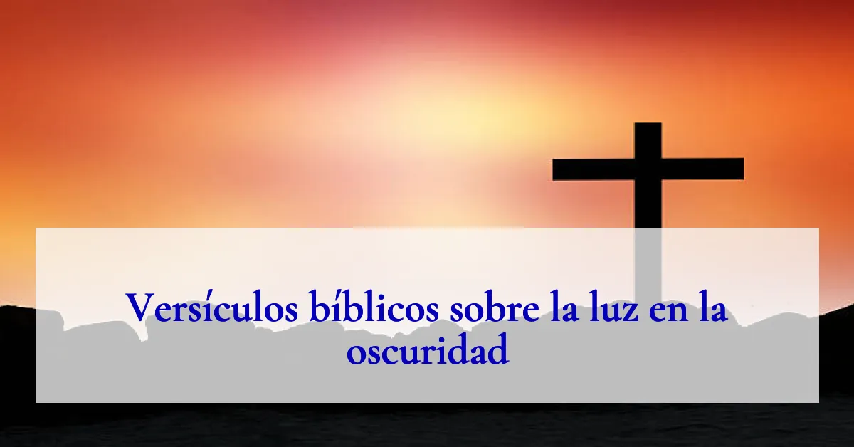 Versículos bíblicos sobre la luz en la oscuridad