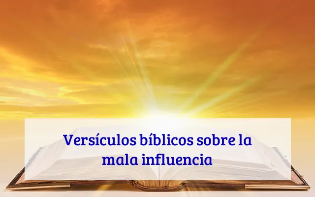 Versículos bíblicos sobre la mala influencia