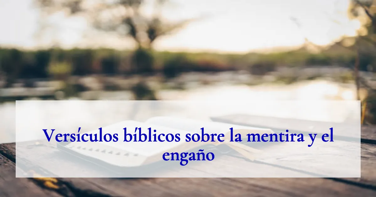 Versículos bíblicos sobre la mentira y el engaño