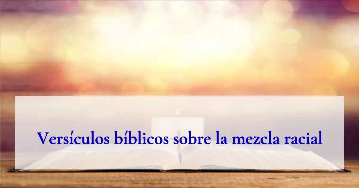 Versículos bíblicos sobre la mezcla racial