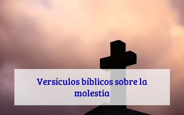 Versículos bíblicos sobre la molestia