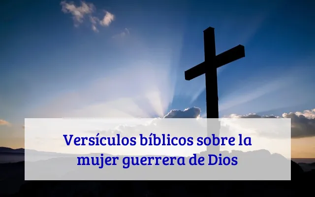 Versículos bíblicos sobre la mujer guerrera de Dios