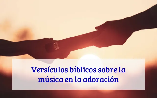 Versículos bíblicos sobre la música en la adoración