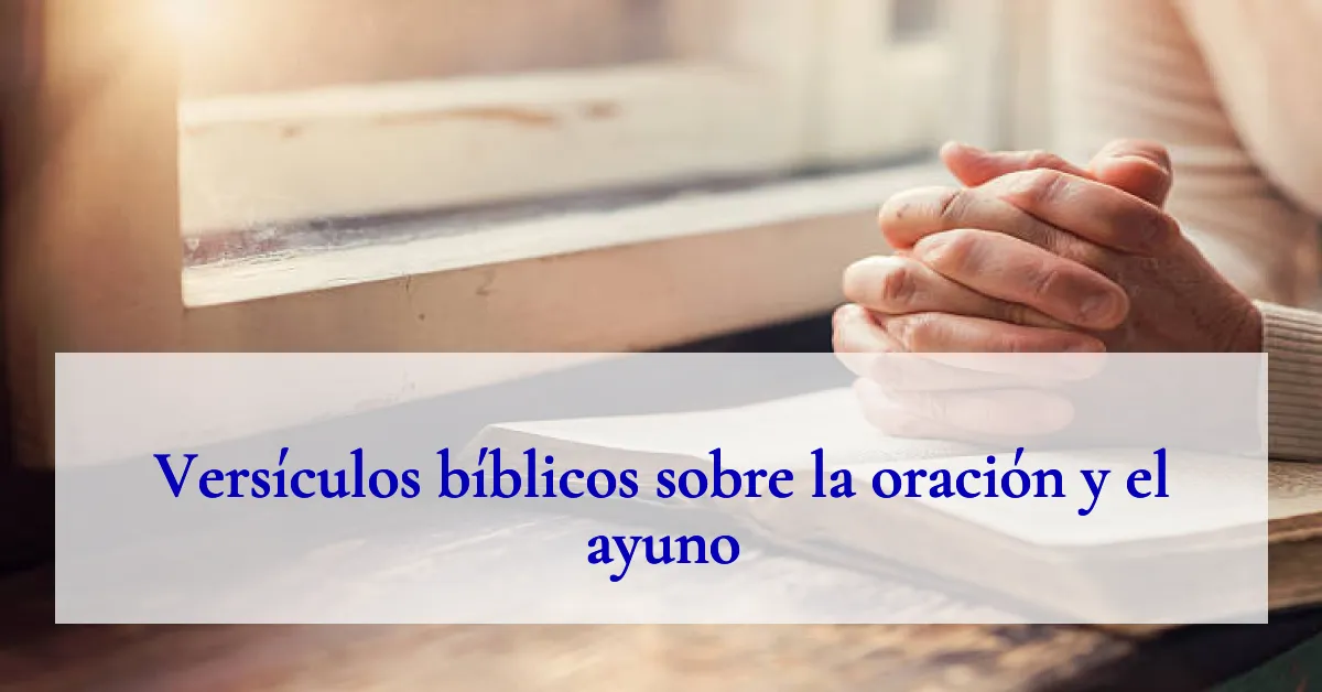 Versículos bíblicos sobre la oración y el ayuno