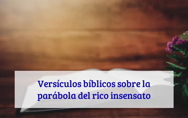 Versículos bíblicos sobre la parábola del rico insensato