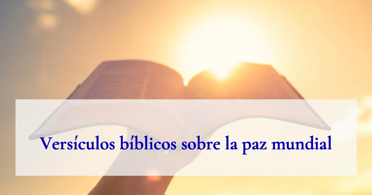 Versículos bíblicos sobre la paz mundial