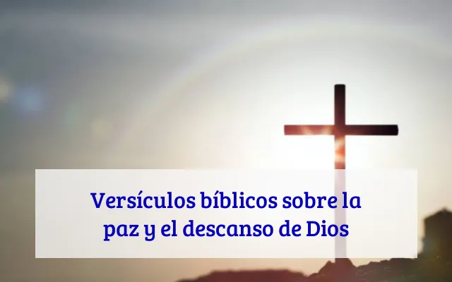 Versículos bíblicos sobre la paz y el descanso de Dios