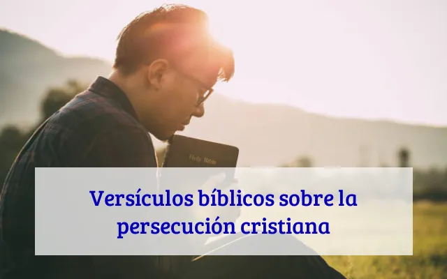 Versículos bíblicos sobre la persecución cristiana