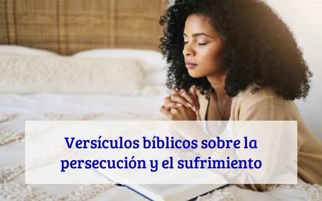 Versículos bíblicos sobre la persecución y el sufrimiento