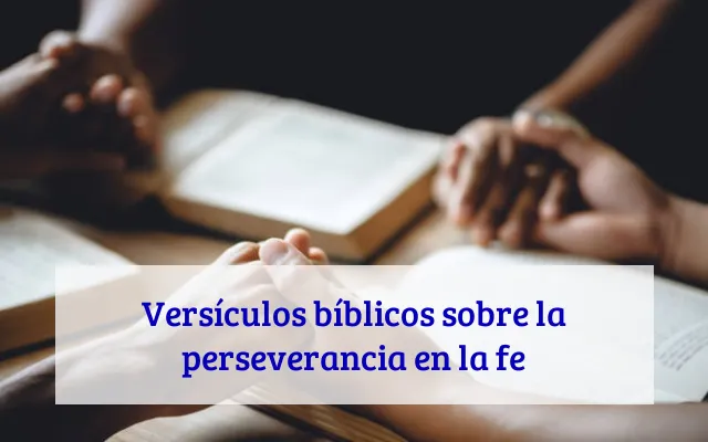 Versículos bíblicos sobre la perseverancia en la fe