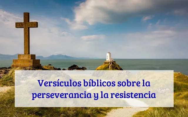 Versículos bíblicos sobre la perseverancia y la resistencia