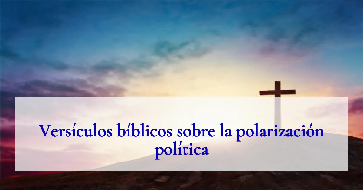 Versículos bíblicos sobre la polarización política