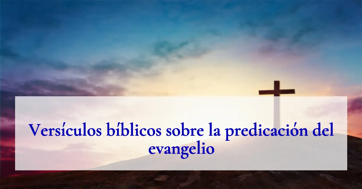 Versículos bíblicos sobre la predicación del evangelio